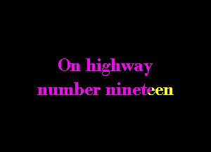 On highway

numb er nineteen