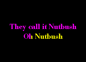 They call it Nutbush

Oh Nutbush