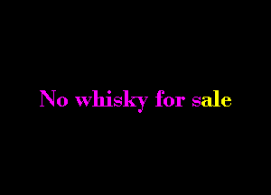 No whisky for sale