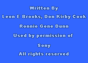 Written By
Leon E Brooks, Don Kirby Book

Ronnie Gene Dunn

Used by permission of

Sony

All rights reserved