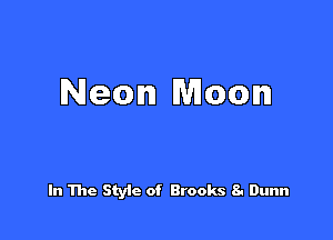 Neon Moon

In The Style of Brooks 8. Dunn