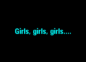 Girls, girls, girls....