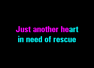 Just another heart

in need of rescue