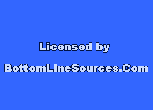 Licensed by

BottomLineSources.Com