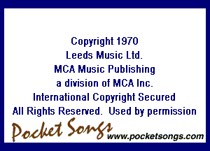 Copyright 1970
Leeds Music Ltd.
MCA Music Publishing

a division of MCA Inc.
International Copyright Secured
All Rights Reserved. Used by permission

DOM SOWW.WCketsongs.com