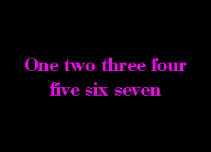 One two three four

five six seven
