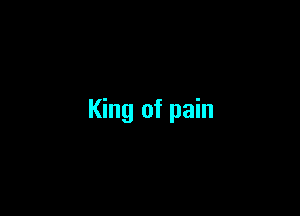 King of pain