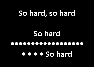 50 hard, so hard

50 hard

OOOOOOOOOOOOOOOOOO

OOOOSohard