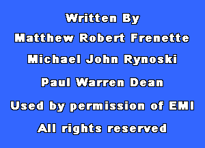 Written By
Matthew Robert Frenette

Michael John Rynoski
Paul Warren Dean

Used by permission of EMI

All rights reserved