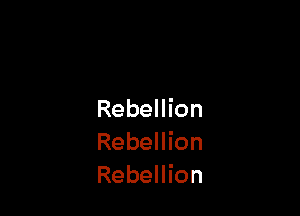 Rebellion
Rebellion
Rebellion