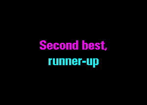 Second best,

runner-up