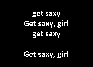 getsaxy
Get saxy, girl

get saxy

Get saxy, girl