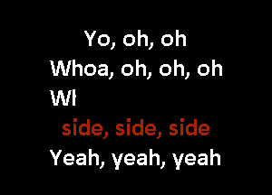 Yo, oh,
ny, ny, ny

The beast inside
side, side, side
Yeah, yeah, yeah
