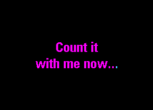 Count it

with me now...