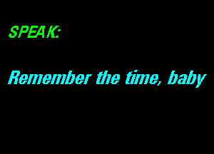 SP54 16

Remember the time, baby