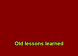 Old lessons learned
