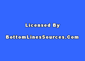 Licensed By

BottomLinesSources.com