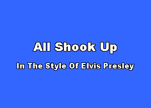 All Shook Up

In The Style Of Elvis Presley