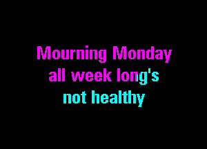 Mourning Monday

all week lung's
not healthy