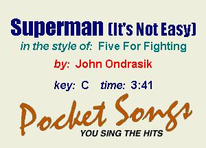 Stulmlermann llt's Not Easul

In the 81er of.- Five For Fighting
bys John 0ndrasik

keyr 0 time.- 3241

Dada WW

YOU SING THE HITS