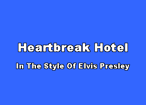 Heartbreak Hotel

In The Style Of Elvis Presley