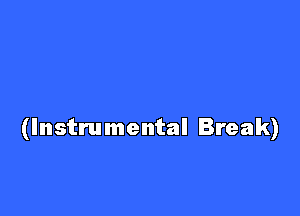 (Instrumental Break)