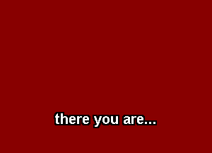 there you are...