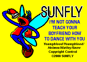 (EENOT GONNA
TEACH YOUR

BOYFRIEND HEW

TO DANCE WITH YOU