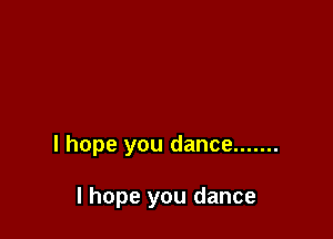 I hope you dance .......

I hope you dance