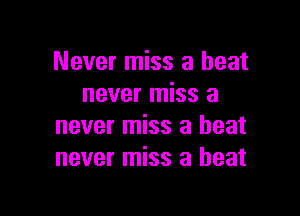 Never miss a heat
never miss a

never miss a heat
never miss a heat