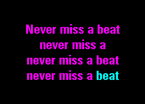 Never miss a heat
never miss a

never miss a heat
never miss a heat