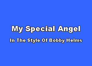 My Special Angel

In The Style Of Bobby Helms