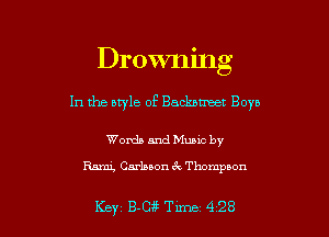 Drowning
In the aryle of Backstreet Boys

Words and Munc by
Rum, Carlseon Thompson

Key 13m Tune 4 28 l