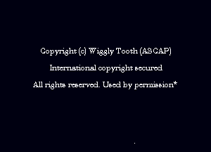 Copyright (c) Wiggly Tooth (ASCAP)
hmtional copyright occumd

All righm marred. Used by perminion
