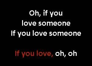 Oh,Hyou
love someone
If you love someone

If you love, oh, oh