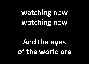 watching now
watching now

And the eyes
of the world are