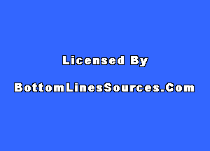 Licensed By

BottomLinesSources.com