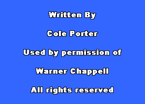Written By
Cole Porter

Used by permission of

Warner Chappell

All rights reserved