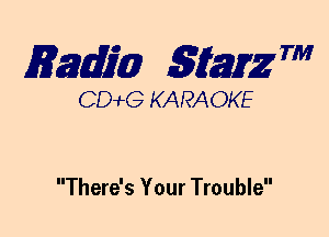 mm 5mg 7'

CDWLG KARAOKE

There's Your Trouble