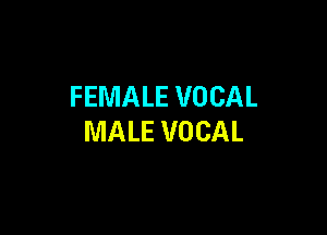 FEMALE VOCAL

MALE VOCAL