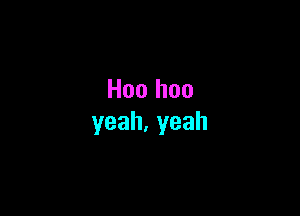 Hoo hoo

yeah.yeah