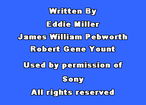 Written By
Eddie Miller

James William Pebworth
Robert Gene Yount

Used by permission of

Sony

All rights reserved I