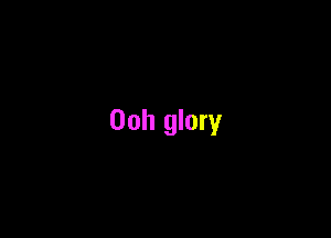 00h glory