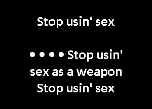 Stop usin' sex

0 0 0 0 Stop usin'
sex as a weapon
Stop usin' sex