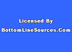 Licensed By

BottomLineSources.Com