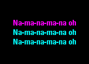Na-ma-na-ma-na oh

Na-ma-na-ma-na oh
Na-ma-na-ma-na oh