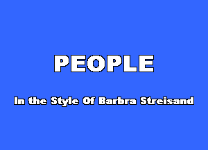PEQPILE

In the Styic Of Barbra Streisand