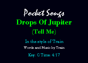 Podld Sow
Drops Of Jupiter

(Tell Me)

In the style of Tram
Words and Music by Tram

Key'CTlme 417