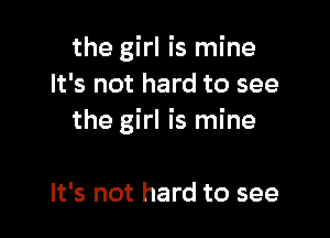 the girl is mine
It's not hard to see

the girl is mine

It's not hard to see