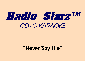 mm 5mg 7'

CDWLG KARAOKE

Never Say Die